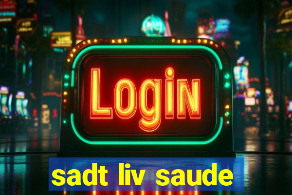 sadt liv saude